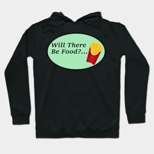 Will There Be Food?... Hoodie